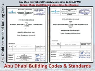 Abu
Dhabi
International
Building
Codes Abu Dhabi International Property Maintenance Code (ADIPMC)
Samples of Abu Dhabi Design & Maintenance Specifications
 