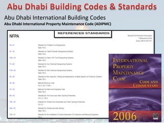 Abu Dhabi International Building Codes
Abu Dhabi International Property Maintenance Code (ADIPMC)
 