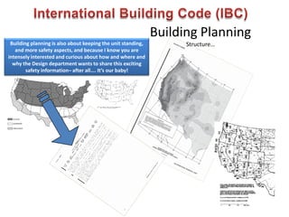 Building Planning
Structure…
Building planning is also about keeping the unit standing,
and more safety aspects, and because I know you are
intensely interested and curious about how and where and
why the Design department wants to share this exciting
safety information– after all…. It’s our baby!
 