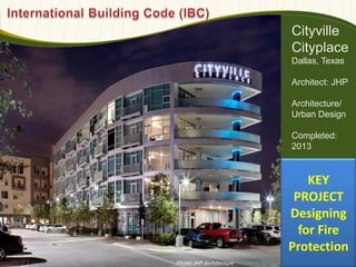 Cityville
Cityplace
Dallas, Texas
Architect: JHP
Architecture/
Urban Design
Completed:
2013
KEY
PROJECT
Designing
for Fire
Protection
Photo: JHP Architecture
 