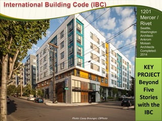 1201
Mercer /
Rivet
Seattle,
Washington
Architect:
Ankrom
Moisan
Architects
Completed:
2014
Photo: Casey Braunger, CBPhoto
638
KEY
PROJECT
Beyond
Five
Stories
with the
IBC
 