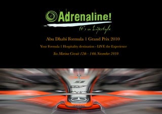 Abu Dhabi Formula 1 Grand Prix 2010
Your Formula 1 Hospitality destination - LIVE the Experience

         Yas Marina Circuit 12th - 14th November 2010
 