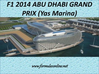 F1 2014 ABU DHABI GRAND 
PRIX (Yas Marina) 
www.formula1online.net 
