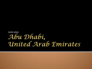 Abu Dhabi, United Arab Emirates,[object Object],June 2010,[object Object]