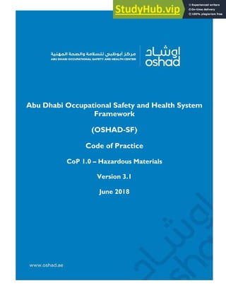 Abu Dhabi Occupational Safety and Health System
Framework
(OSHAD-SF)
Code of Practice
CoP 1.0 – Hazardous Materials
Version 3.1
June 2018
 