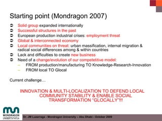 Starting point (Mondragon 2007) <ul><li>Solid group  expanded internationally </li></ul><ul><li>Successful structures in t...