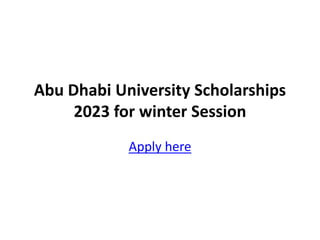 Abu Dhabi University Scholarships
2023 for winter Session
Apply here
 