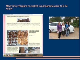 Mary Cruz Vergara le realizó un programa para la 8 de 
rtvcyl 
 