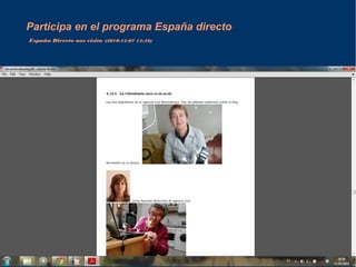 Participa en el programa España directo 
España Directo nos visita (2010-12-07 13:38) 
 