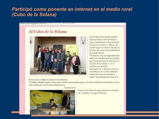 Participó como ponente en internet en el medio rural 
(Cubo de la Solana) 
 