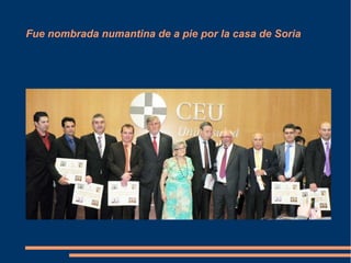 Fue nombrada numantina de a pie por la casa de Soria 
 