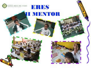 ERES
MI MENTOR
 