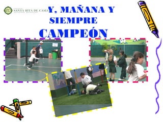 HOY, MAÑANA Y
  SIEMPRE
 CAMPEÓN
 