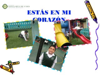 ESTÁS EN MI
 CORAZÓN
 