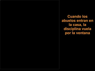 Cuando los abuelos entran en la casa, la disciplina vuela por la ventana 