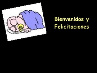 Bienvenidos y Felicitaciones 