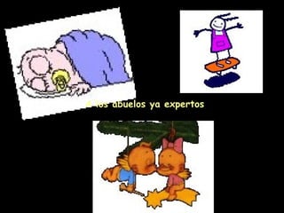 A los abuelos ya expertos 