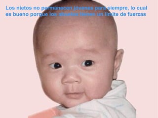 Los nietos no permanecen jóvenes para siempre, lo cual es bueno porque los abuelos tienen un límite de fuerzas  