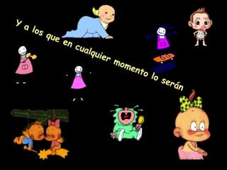 Y a
los
que
en
cua
lqui
er
mom
ent
o lo
ser
án

 