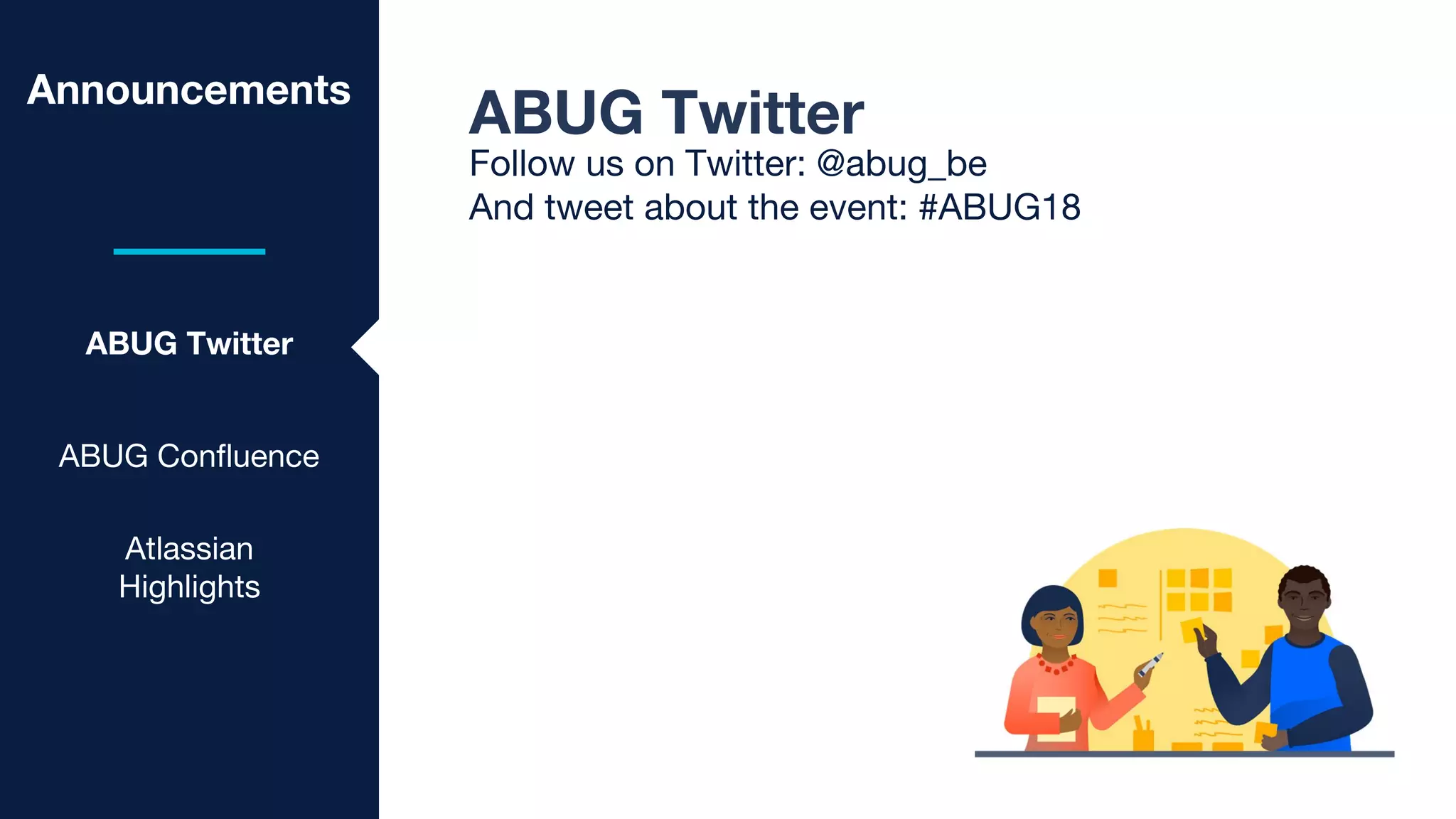 Announcements
ABUG Twitter
ABUG Confluence
ABUG Twitter
Follow us on Twitter: @abug_be
And tweet about the event: #ABUG18
Atlassian
Highlights
 