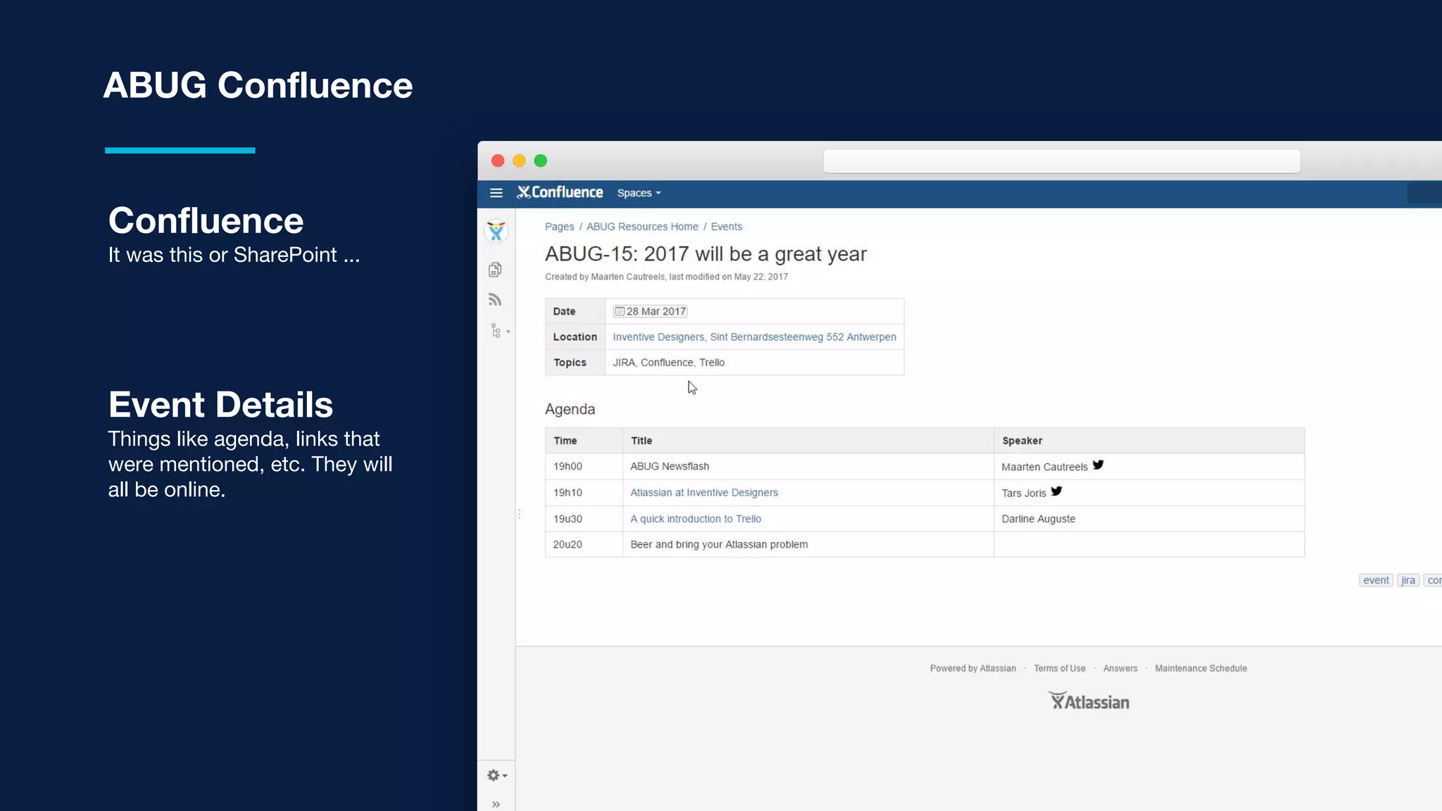 ABUG Confluence
Event Details
Things like agenda, links that
were mentioned, etc. They will
all be online.
Confluence
It was this or SharePoint ...
 
