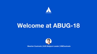 Maarten Cautreels | AUG Belgium Leader | @MCautreels
Welcome at ABUG-18
 