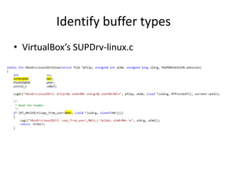 Identify buffer types
• VirtualBox’s SUPDrv-linux.c
 