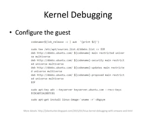 Kernel Debugging
• Configure the guest
– Copy the debug kernel to the host
• /usr/lib/debug/boot/vmlinux-<kernel version>-...