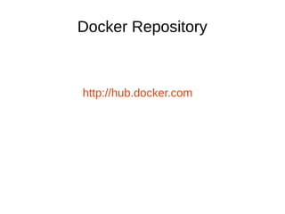 Docker Repository
http://hub.docker.com
 