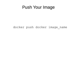Push Your Image
docker push docker image_name
 