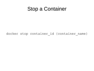 Stop a Container
docker stop container_id {container_name}
 