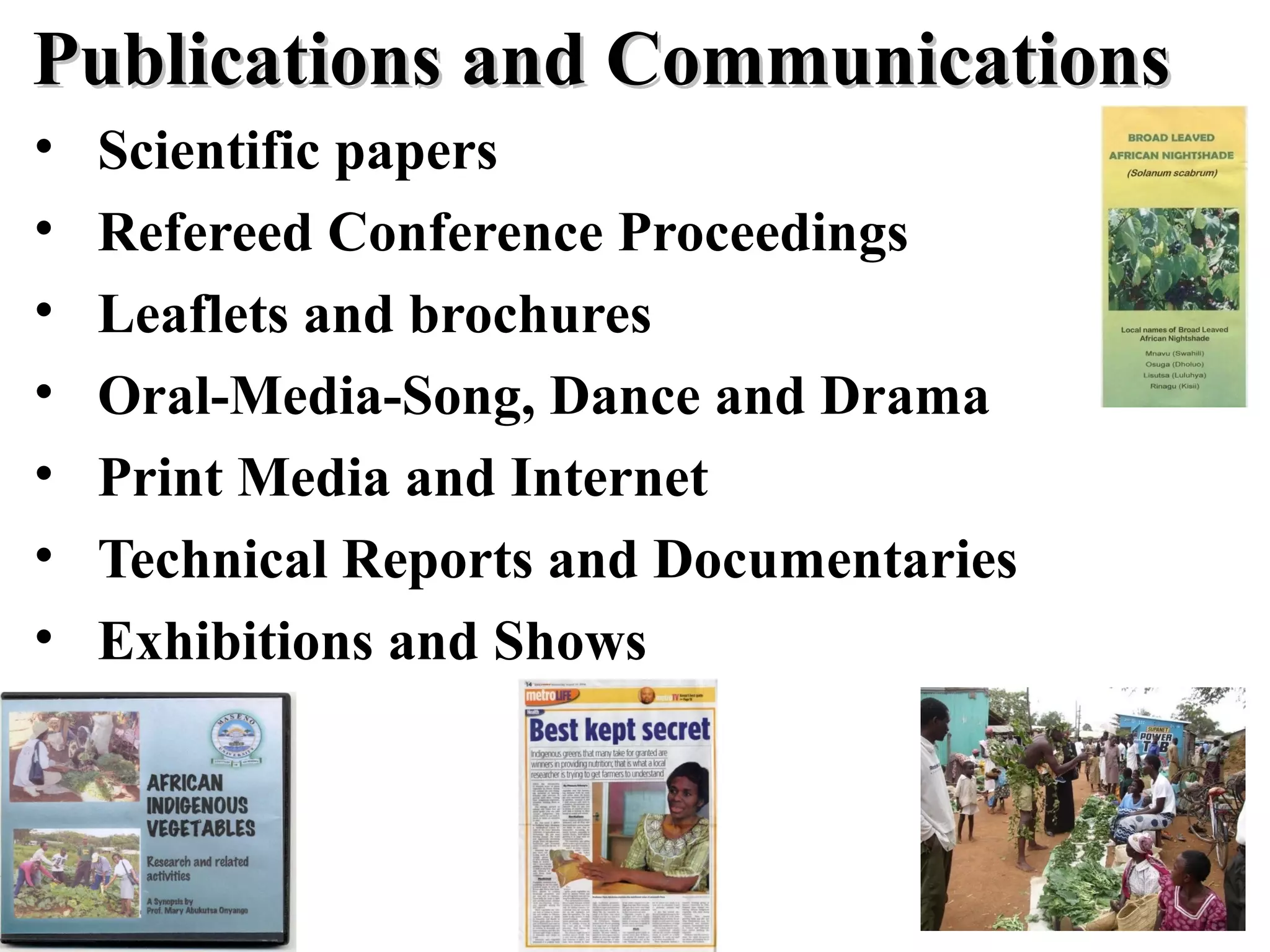 • Scientific papers
• Refereed Conference Proceedings
• Leaflets and brochures
• Oral-Media-Song, Dance and Drama
• Print Media and Internet
• Technical Reports and Documentaries
• Exhibitions and Shows
Publications and CommunicationsPublications and Communications
 