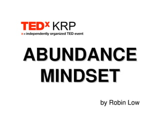 ABUNDANCE
 MINDSET
      by Robin Low
 