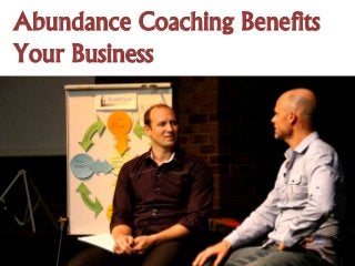 Abundance Coaching Benefits
Your Business
 