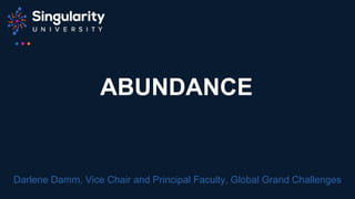 ABUNDANCE
Darlene Damm, Vice Chair and Principal Faculty, Global Grand Challenges
 