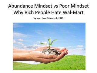 Abundance Mindset vs Poor Mindset
  Why Rich People Hate Wal-Mart
          by mpn | on February 7, 2013
 