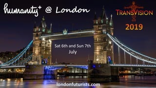 @ London
Sat 6th and Sun 7th
July
londonfuturists.com
 