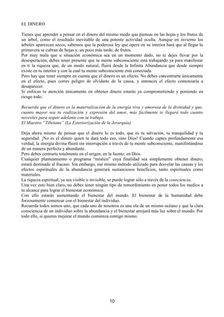 6LQHPEDUJRODVULTXH]DVPXQGDQDVKDQVLGRWHPLGDVGHVSUHFLDGDVFRQGHQDGDVHLQFOXVRRGLDGDV
SRU ORV DVSLUDQWHV HVSLULWXDOHV GH GLYHUVDV pSRFDVSXHVLJQRUDEDQFyPRSRVHHUODVVLQVHUDVXYH]
SRVHtGRV SRU HOODV (VWD DFWLWXG GH UHSXGLR H LJQRUDQFLD QR HV PHQRV HUUyQHD TXH VX RSXHVWD OD
DYDULFLDHOFXOWRDOGLQHURHOSiQLFRDSHUGHUORVELHQHVPDWHULDOHV
(VWiV DTXt SDUD RFXSDU HO OXJDU TXHYHUGDGHUDPHQWHWHFRUUHVSRQGHHQODYLGDSDUDEHQHILFLDUDO
PXQGR FRQ WX WDOHQWR 3DUD GHVDUUROODUWH  H[SDQGLUWH GH DFXHUGR FRQ HO SODQ GLYLQR  SDUD FUHDU
DEXQGDQWHV ULTXH]DV HVSLULWXDOHVPHQWDOHVPDWHULDOHVTXHSRGUiQEHQHILFLDUDODKXPDQLGDGGH
P~OWLSOHVIRUPDV




                                                       
 