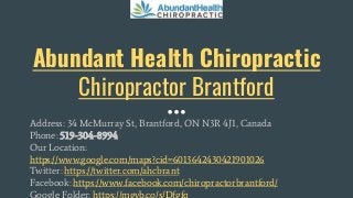 Abundant Health Chiropractic
Chiropractor Brantford
Address: 34 McMurray St, Brantford, ON N3R 4J1, Canada
Phone: 519-304-8994
Our Location:
https://www.google.com/maps?cid=6013642430421901026
Twitter: https://twitter.com/ahcbrant
Facebook: https://www.facebook.com/chiropractorbrantford/
Google Folder: https://mgyb.co/s/Dfgfq
 