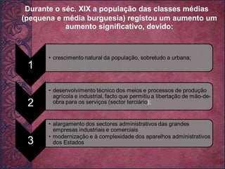 Durante o séc. XIX a população das classes médias (pequena e média burguesia) registou um aumento um aumento significativo, devido: 