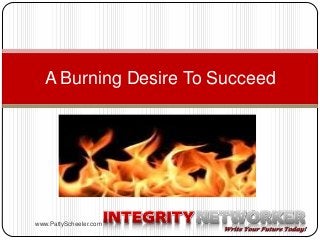 A Burning Desire To Succeed

www.PattyScheeler.com

 