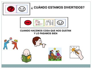 ¿ CUÁNDO ESTAMOS DIVERTIDOS?




CUANDO HACEMOS COSA QUE NOS GUSTAN
         Y LO PASAMOS BIEN
 
