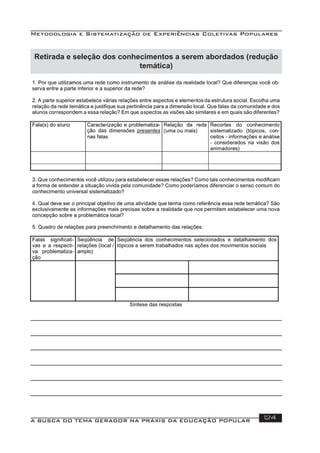 Metodologia e Sistematização de Experiências Coletivas Populares
A BUSCA DO TEMA GERADOR NA PRÁXIS DA EDUCAÇÃO POPULAR 124
Retirada e seleção dos conhecimentos a serem abordados (redução
temática)
 