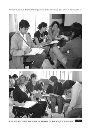 Metodologia e Sistematização de Experiências Coletivas Populares
A BUSCA DO TEMA GERADOR NA PRÁXIS DA EDUCAÇÃO POPULAR 148
 