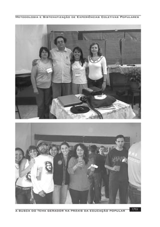 Metodologia e Sistematização de Experiências Coletivas Populares
A BUSCA DO TEMA GERADOR NA PRÁXIS DA EDUCAÇÃO POPULAR 178
 