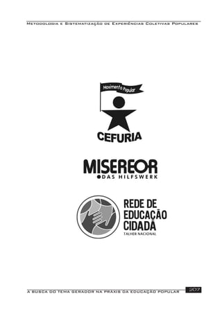 Metodologia e Sistematização de Experiências Coletivas Populares
A BUSCA DO TEMA GERADOR NA PRÁXIS DA EDUCAÇÃO POPULAR 207
 