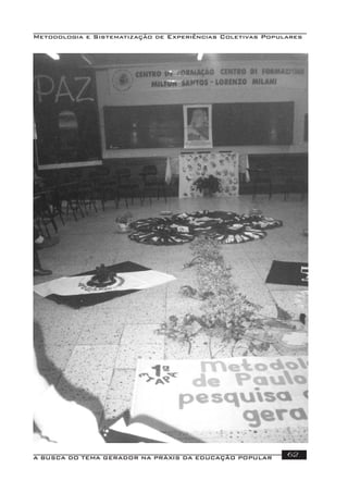 Metodologia e Sistematização de Experiências Coletivas Populares
A BUSCA DO TEMA GERADOR NA PRÁXIS DA EDUCAÇÃO POPULAR 62
 