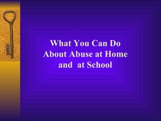 What You Can Do About Abuse at Home and  at School 