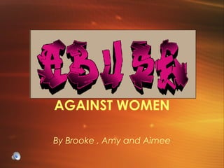 AGAINST WOMEN By Brooke , Amy and Aimee 
