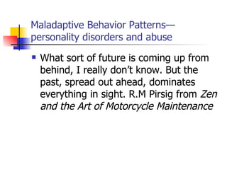 Maladaptive Behavior Patterns—personality disorders and abuse ,[object Object]